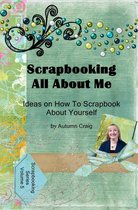 Scrapbooking Series 5 - Scrapbooking All About Me: Ideas on how to Scrapbook About Yourself