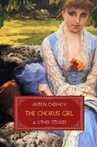 Short Stories by Anton Chekhov - The Chorus Girl and Other Stories