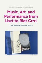 Music, Art and Performance from Liszt to Riot Grrrl The Musicalization of Art