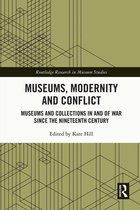Routledge Research in Museum Studies - Museums, Modernity and Conflict