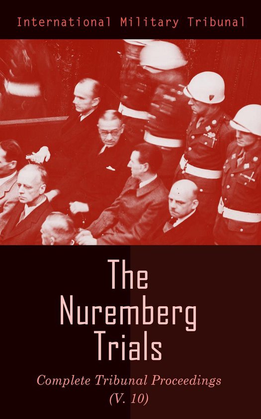 The Nuremberg Trials: Complete Tribunal Proceedings (V.10) - cover