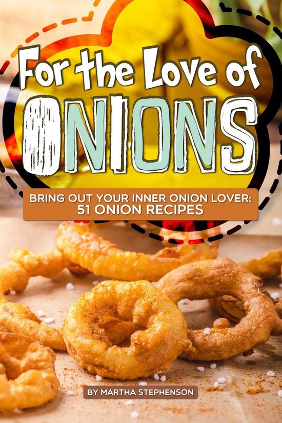 For the Love of Onions Bring Out Your Inner Onion Lover 51 Onion Recipes (ebook),...