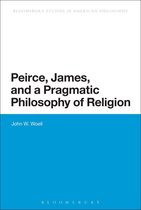 Continuum Studies in American Philosophy - Peirce, James, and a Pragmatic Philosophy of Religion