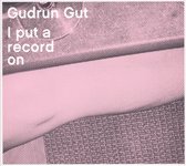 Gudrun Gut - I Put A Record On (CD)