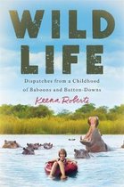 Wild Life Dispatches from a Childhood of Baboons and ButtonDowns