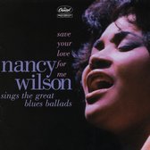 Save Your Love For Me: Nancy Wilson Sings the Great Blues Ballads