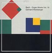 Bach: Organ Works Vol 10 / Gerhard Weinberger