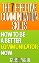 The 7 Effective Communication Skills: How to be a Better Communicator Now