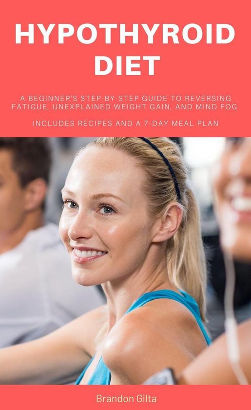 Hypothyroid Diet Plan A Beginner's StepbyStep Guide To Reversing Fatigue,...