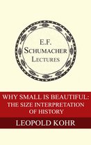 Annual E. F. Schumacher Lectures - Why Small is Beautiful: The Size Interpretation of History