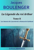 La Légende du roi Arthur 2 - La Légende du roi Arthur - Tome II - Les Amours de Lancelot & Le Roman de Galehaut
