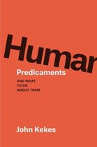 Human Predicaments - And What to Do about Them
