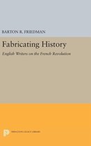 Fabricating History - English Writers on the French Revolution