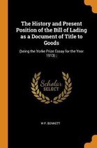 The History and Present Position of the Bill of Lading as a Document of Title to Goods