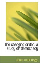 The Changing Order; A Study of Democracy