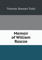 Memoir of William Roscoe