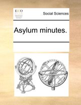 Asylum Minutes.