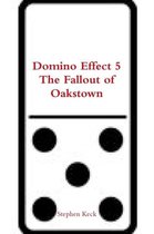 Domino Effect 5 the Fallout of Oakstown