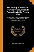 The History of Merchant-Taylors School, from Its Foundation to the Present Time