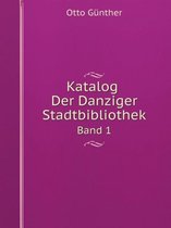 Katalog Der Danziger Stadtbibliothek Band 1
