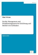 Facility Management und Projektmanagement bei Errichtung und Betrieb von Gebäuden