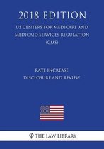 Rate Increase Disclosure and Review (Us Centers for Medicare and Medicaid Services Regulation) (Cms) (2018 Edition)