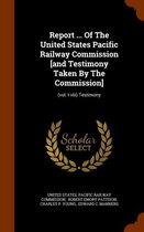 Report ... of the United States Pacific Railway Commission [And Testimony Taken by the Commission]