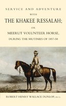 Service and Adventure with the Khakee Ressalah or Meerut Volunteer Horse During the Mutiners of 1857-58