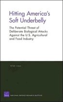 Hitting America's Soft Underbelly: The Potential Threat of Deliberate Biological Attacks Against the U.S. Agricultural and Food Industry