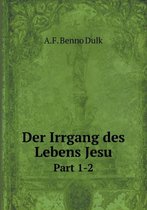 Der Irrgang des Lebens Jesu Part 1-2