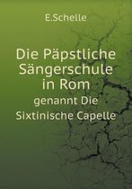 Die Papstliche Sangerschule in Rom genannt Die Sixtinische Capelle