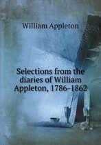 Selections from the diaries of William Appleton, 1786-1862