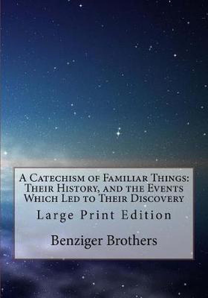 A Catechism Of Familiar Things van Benziger Brothers