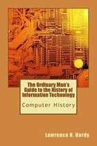 The Ordinary Man's Guide to the History of Information Technology