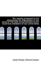 Ten Reasons Proposed to His Adversaries for Disputation in the Name of the Faith and Presented to Th