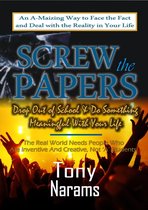 #1 Screw the Papers: Get out of School & Do Something Meaningful With Your Life (Revised Edition)