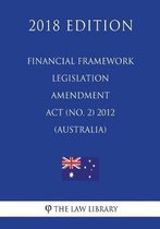 Financial Framework Legislation Amendment ACT (No. 2) 2012 (Australia) (2018 Edition)