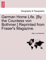 German Home Life. [By the Countess Von Bothmer.] Reprinted from Fraser's Magazine.