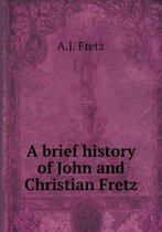 A brief history of John and Christian Fretz