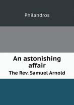 An astonishing affair The Rev. Samuel Arnold