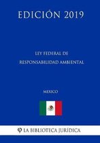 Ley Federal de Responsabilidad Ambiental (Mexico) (Edicion 2019)