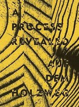 Process Revealed/Auf Dem Holzweg