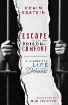 Escape from the Prison of Comfort & Create the Life of Your Dreams