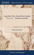 Canterbury Tales, Rendred Into Familiar Verse, viz. ... Written by no Body