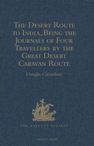 The Desert Route to India, Being the Journals of Four Travellers by the Great Desert Caravan Route Between Aleppo and Basra, 1745-1751