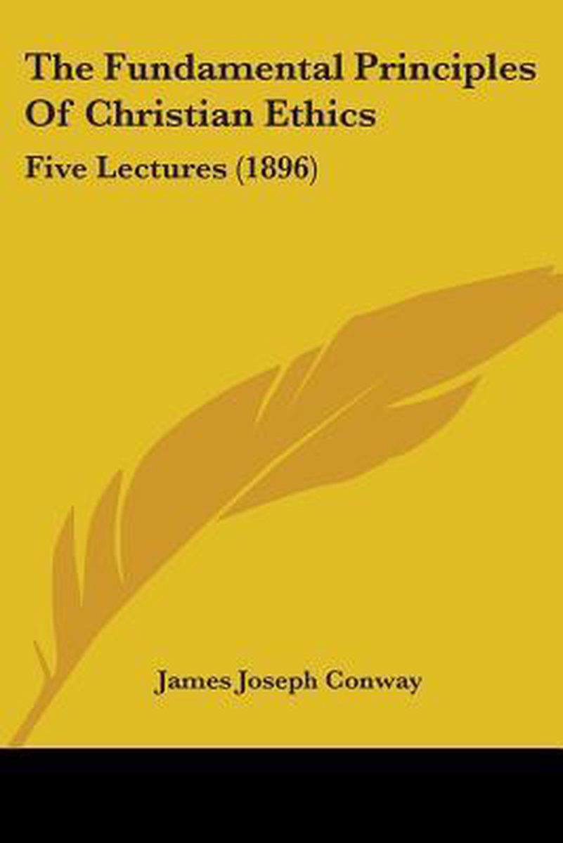 The Fundamental Principles Of Christian Ethics van James Joseph Conway
