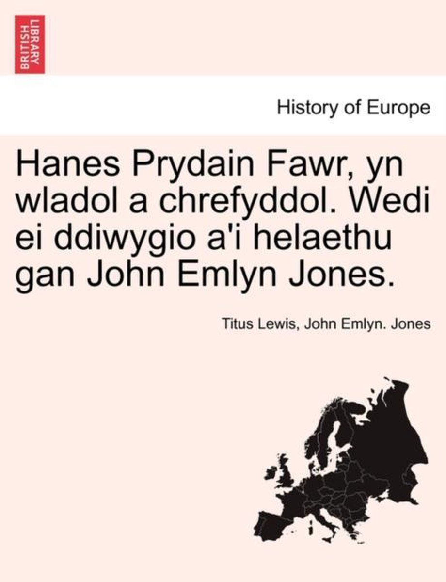 Hanes Prydain Fawr, Yn Wladol a Chrefyddol. Wedi Ei Ddiwygio A'i Helaethu Gan John Emlyn Jones. - Titus Lewis
