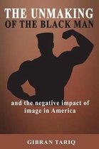 The Unmaking of the Black Man