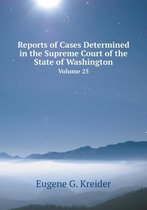 Reports of Cases Determined in the Supreme Court of the State of Washington Volume 25