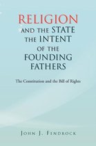 Religion and the State the Intent of the Founding Fathers